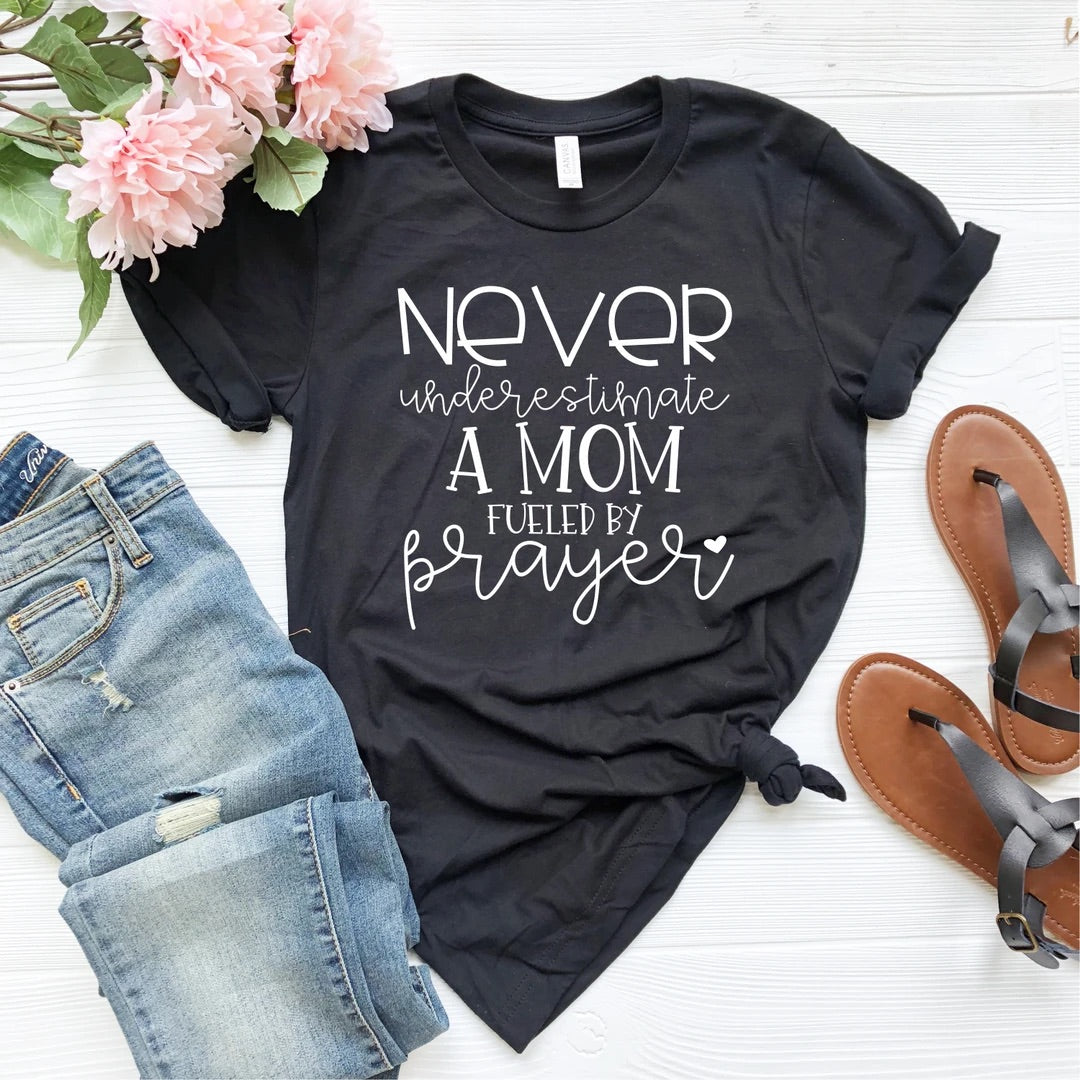 Never underestimate a mom fueled by prayer T-shirt