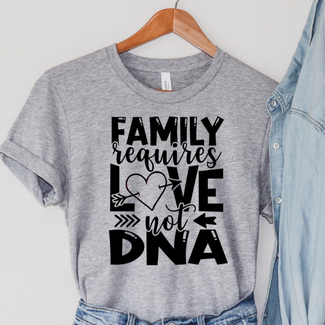 Family Requires Love not DNA T-shirt