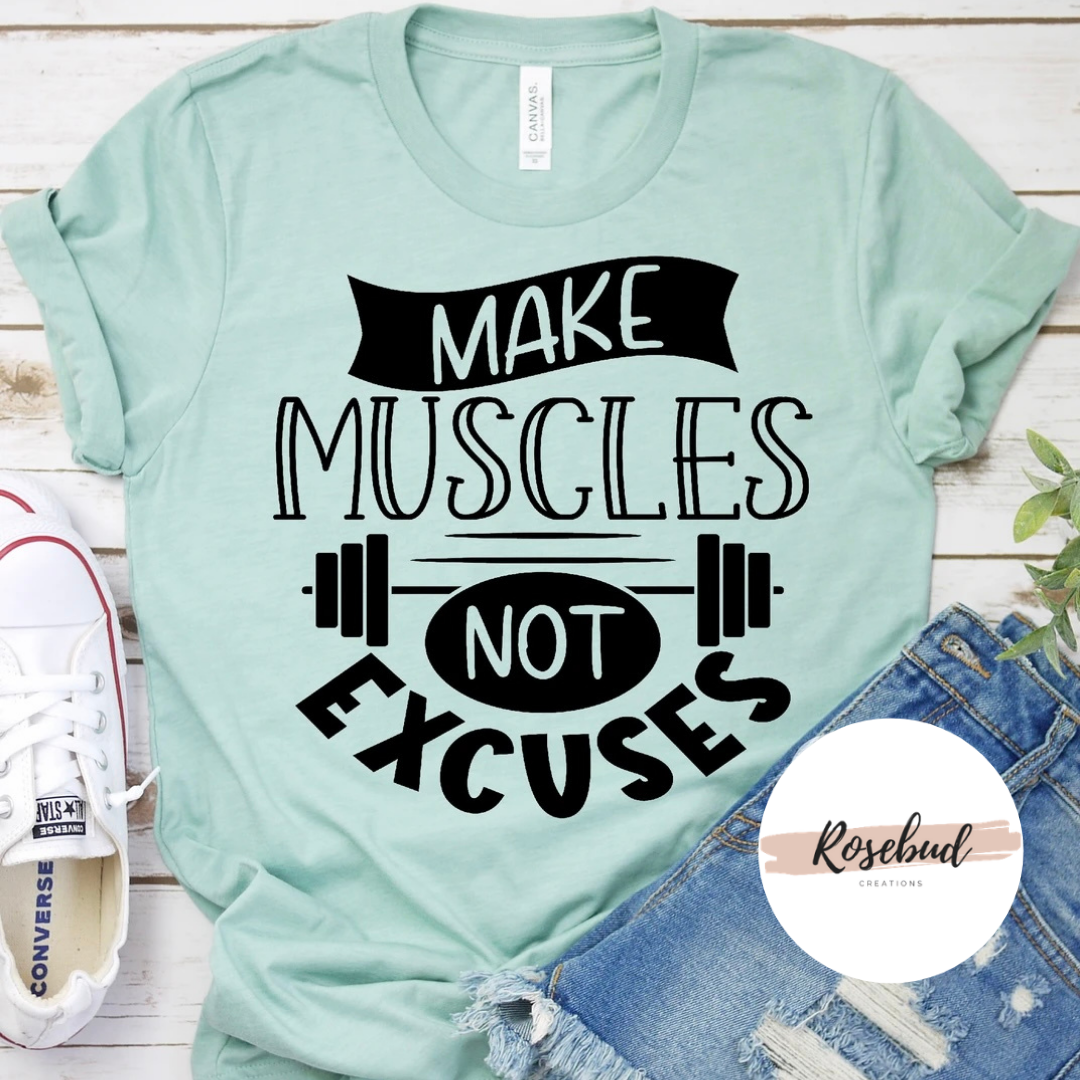 Make Muscles Not Excuses T-shirt
