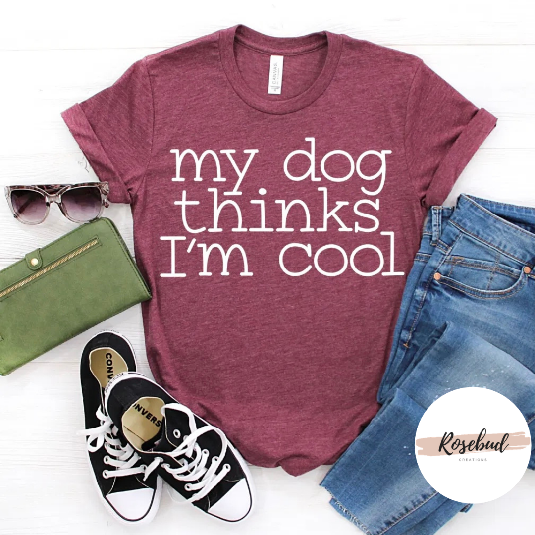 My dog thinks I’m cool T-shirt