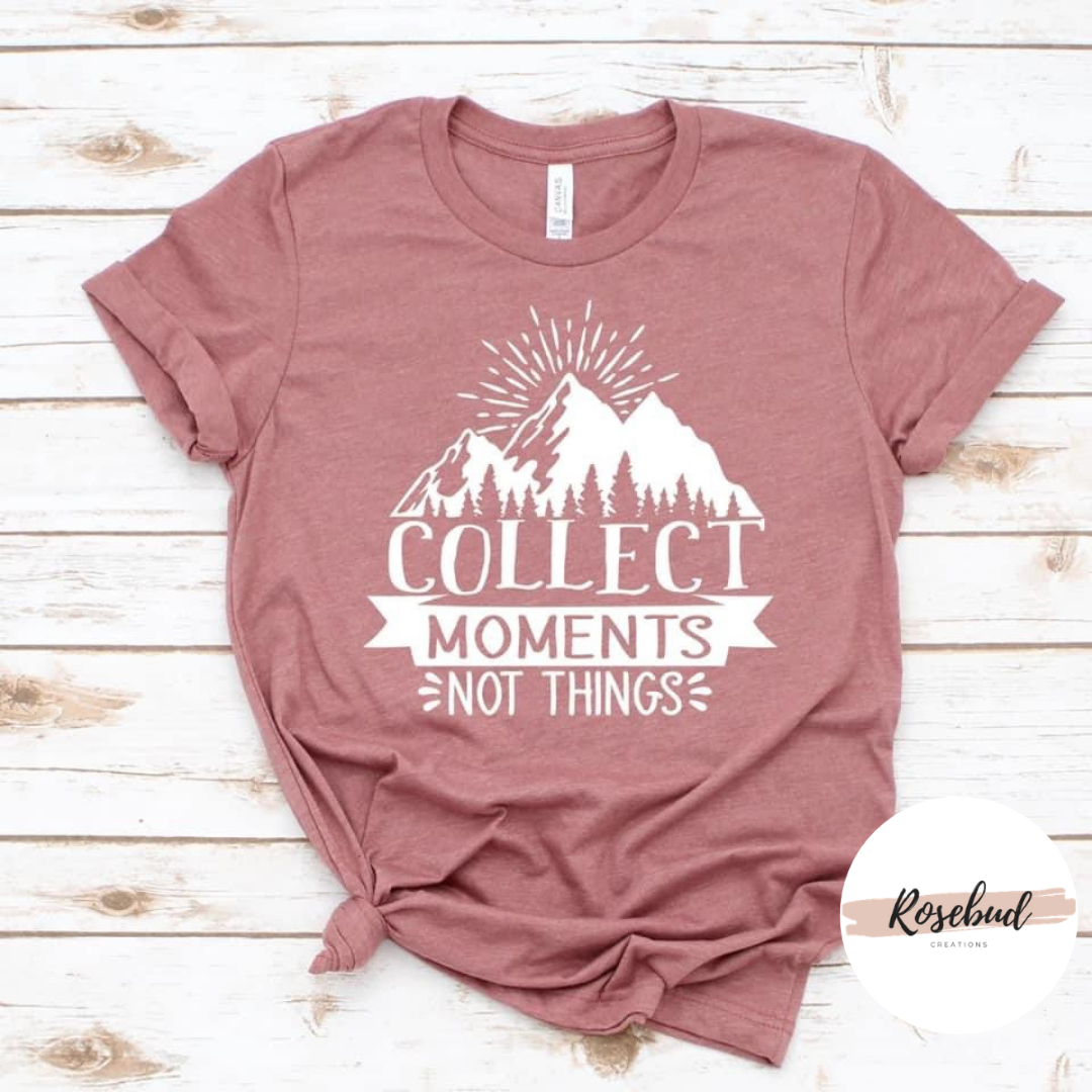 Collect Moments Not Things T-shirt