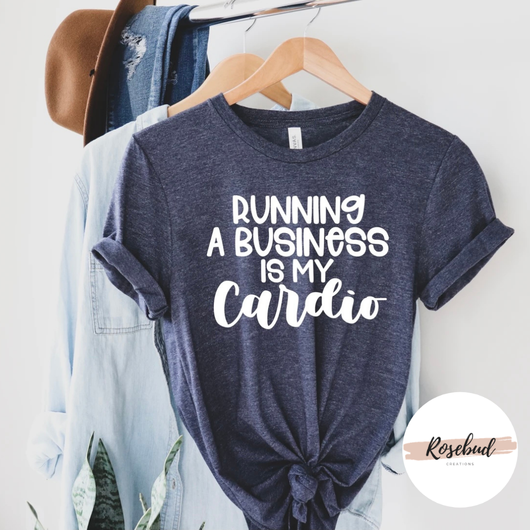 Running a business is my cardio T-shirt